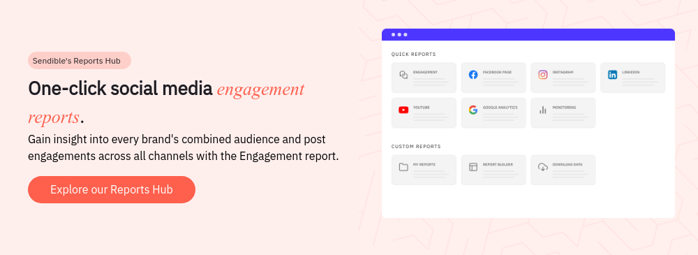  Sendible's Reports Hub One-click social media engagement reports. Gain insight into every brand's combined audience and post engagements across all channels with the Engagement report.  