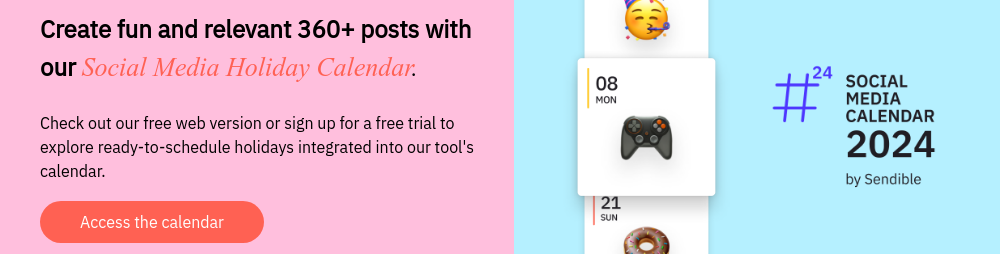 Create fun and relevant 360+ posts with our Social Media Holiday Calendar.   Check out our free web version or sign up for a free trial to explore ready-to-schedule holidays integrated into our tool's calendar.  
